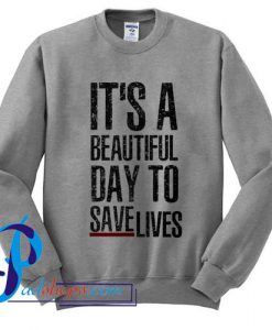 Grey's Anatomy It's A beautiful day to save lives Sweatshirt
