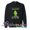 Grinch Christmas Can't Stand When You Talk sweatshirt