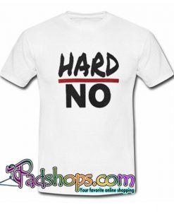 HARD NO  T Shirt SL