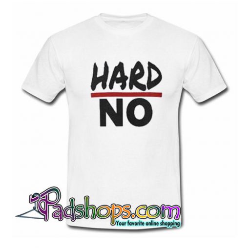 HARD NO  T Shirt SL