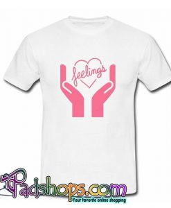 Handle With Feelings T Shirt (PSM)