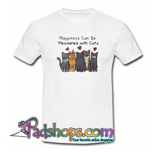 Happiness Can Be Measured With Cats Trending T Shirt SL