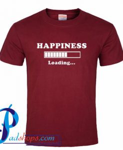 Happiness Loading T Shirt