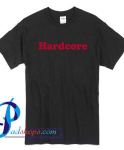 Hardcore T Shirt