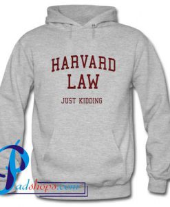 Harvard Law Just Kidding Hoodie