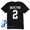 Hate You 2 T Shirt Back