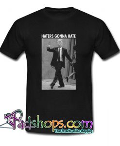 Haters Gonna Hate Trump  T Shirt SL