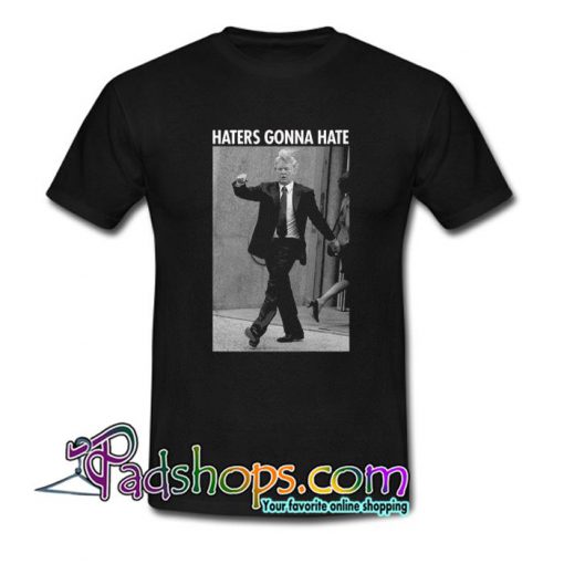 Haters Gonna Hate Trump T Shirt SL