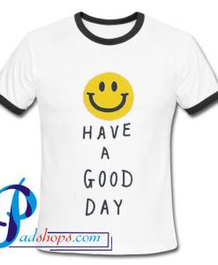 Have A Good Day Ringer Shirt