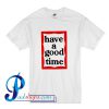 Have A Good Time Frame T Shirt