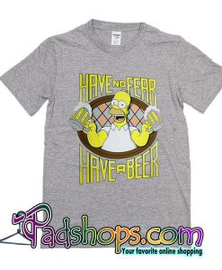 Have No Fear Have A Beer T-Shirt