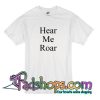 Hear Me Roar T Shirt