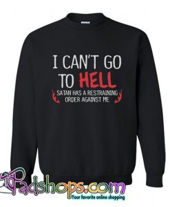 Hell Restraining Order Sarcastic Sweatshirt SL