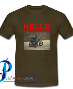 Hello Can We Leave Now T Shirt