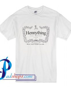 Hennything can Happen Cognac Funny Parody T Shirt