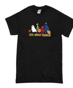 Here Comes Trouble T Shirt