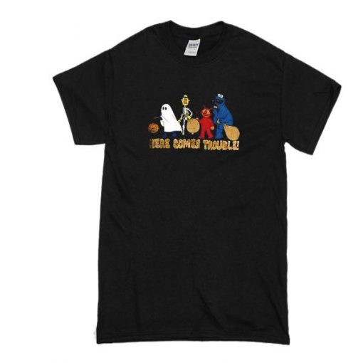 Here Comes Trouble T Shirt