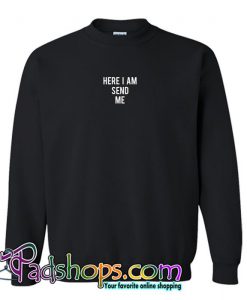 Here I Am Send Me Sweatshirt (PSM)