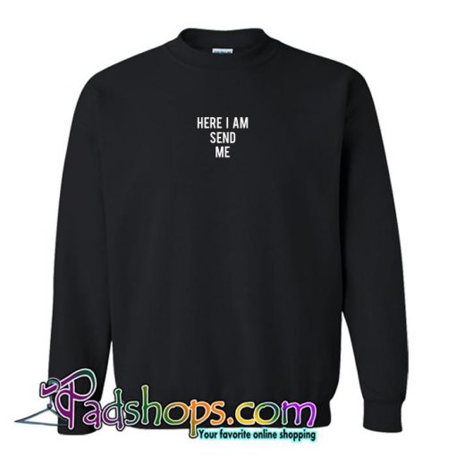 Here I Am Send Me Sweatshirt (PSM)