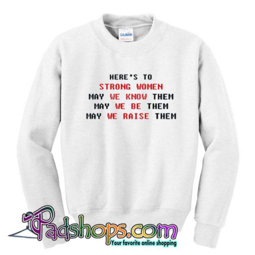 Here s To Strong woman Sweatshirt SL