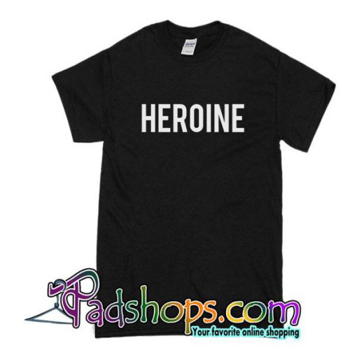 Heroine T-Shirt