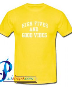 High Fives and Good Vibes T Shirt