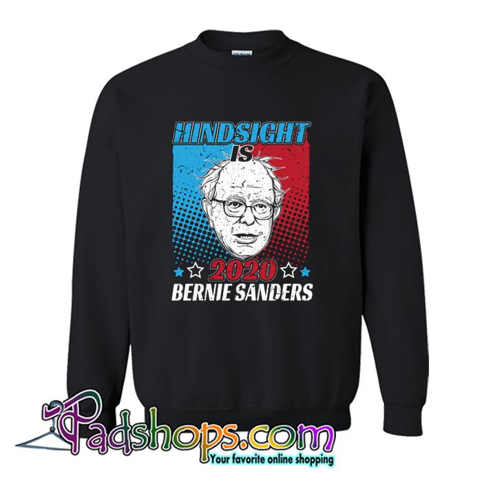 Hindsight is 2020 Bernie Sanders Sweatshirt SL – PADSHOPS