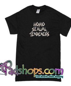 Homo Sexual Tendencies T Shirt