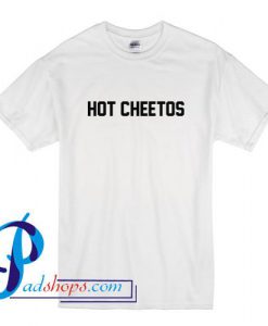 Hot Cheetos T Shirt