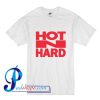 Hot N Hard T Shirt