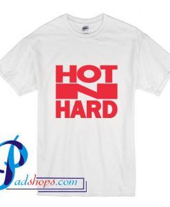 Hot N Hard T Shirt