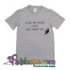 How We Dress Does Not Mean Yes T Shirt