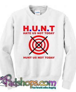 Hunt Us Not Today Hate Us Not Today Sweatshirt SL