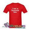 I Am A Feminist Too T-Shirt