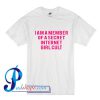 I Am A Member Of A Secret Internet Girl Cult T shirt