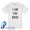 I Am The Boss T Shirt