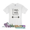 I Can I Will T-Shirt