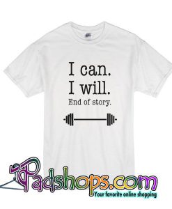 I Can I Will T-Shirt