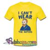 I Can t Hear The Haters T Shirt SL