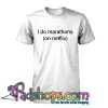 I Do Marathons (On Netflix) T Shirt