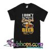 I Don't Always Drink Beer T-Shirt