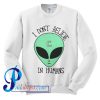 I Don't Believe Alien In Humans Sweatshirt