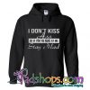 I Don't Kiss Ass So If You're Mad Hoodie
