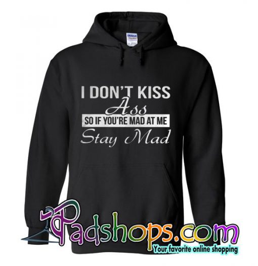 I Don't Kiss Ass So If You're Mad Hoodie