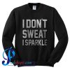 I Don't Sweat I Sparkle Sweatshirt