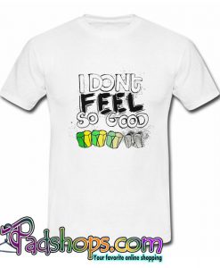 I Dont Fell So Good Scutoid T Shirt (PSM)