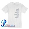 I Had Too Much To Dream Last Night T Shirt