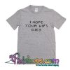 I Hope Your Wifi Dies T-Shirt