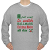 I Just Want To Watch Hallmark Christmas sweatshirt