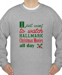 I Just Want To Watch Hallmark Christmas sweatshirt